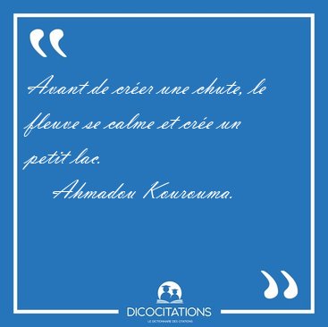 Avant de cr�er une chute, le fleuve se calme et cr�e un petit [...] - Ahmadou Kourouma...