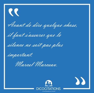 Avant de dire quelque chose, il faut s'assurer que le silence ne [...] - Marcel Marceau...