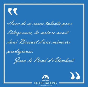 Avec de si rares talents pour l'�loquence, la nature avait dou� [...] - Jean le Rond d'Alembert...