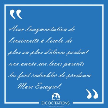 Avec l'augmentation de l'ins�curit� � l'�cole, de plus en plus [...] - Marc Escayrol...
