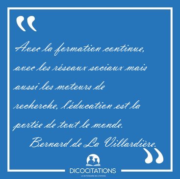 Avec la formation continue, avec les r�seaux sociaux mais aussi [...] - Bernard de La Villardi�re...