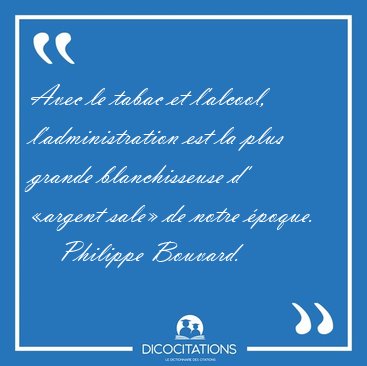Avec le tabac et l'alcool, l'administration est la plus grande [...] - Philippe Bouvard...