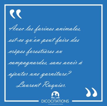 Avec les farines animales, est-ce qu'on peut faire des cr�pes [...] - Laurent Ruquier...