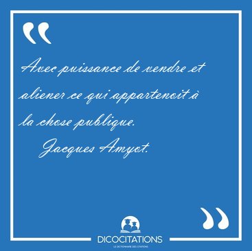 Avec puissance de vendre et aliener ce qui appartenoit � la [...] - Jacques Amyot...
