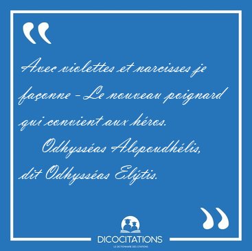 Avec violettes et narcisses je fa�onne - Le nouveau poignard qui [...] - Odhyss�as Alepoudh�lis, dit Odhyss�as El�tis...