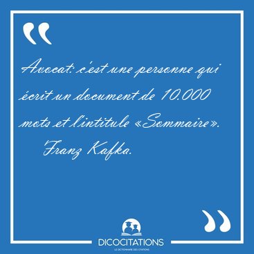 Avocat: c'est une personne qui �crit un document de 10.000 mots [...] - Franz Kafka...