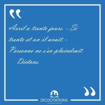 Avril a trente jours. - Si trente et un il avait, - Personne ne [...] - Dictons...