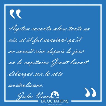 Ayrton raconta alors toute sa vie, et il fut constant qu'il ne [...] - Jules Verne...