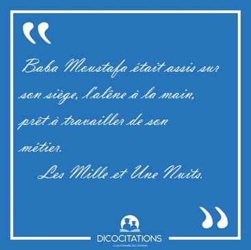 Baba Moustafa tait assis sur son sige, l'alne  la main, prt [...] - Les Mille et Une Nuits...