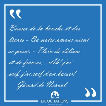 Baiser de la bouche et des lvres - O notre amour vient se [...] - Grard de Nerval...