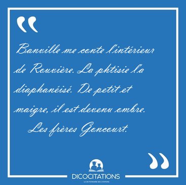 Banville me conte l'int�rieur de Rouvi�re. La phtisie l'a [...] - Les fr�res Goncourt...
