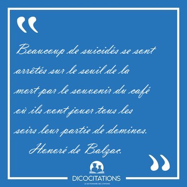 Beaucoup de suicids se sont arrts sur le seuil de la mort par [...] - Honor de Balzac...