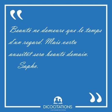 Beaut� ne demeure que le temps d'un regard. Mais vertu aussit�t [...] - Sapho...