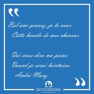 Bel ami prenez, je le veux    Cette boucle de mes cheveux    Qui [...] - Andr Mary...