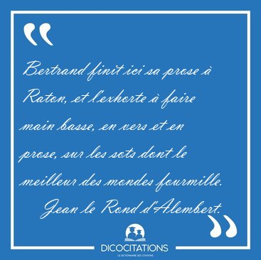 Bertrand finit ici sa prose � Raton, et l'exhorte � faire main [...] - Jean le Rond d'Alembert...