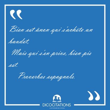 Bien est non qui s'achte un baudet,  Mais qui s'en prive, bien [...] - Proverbes espagnols...