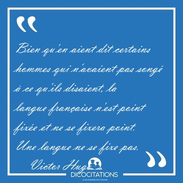 Bien qu'en aient dit certains hommes qui n'avaient pas song� � [...] - Victor Hugo...