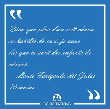 Bien que plus d'un soit chenu et habill de vert, je vous dis [...] - Louis Farigoule, dit Jules Romains...