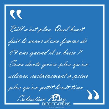 Bill n'est plus. Quel bruit fait le coeur d'une femme de 89 ans [...] - Sebastian Barry...