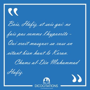 Bois Hafiz Et Sois Gai Ne Fais Pas Comme L Hypocrite Qui Chams Al Din Muhammad Hafiz Bois Hafiz Et Sois Gai Ne Fais Pas Comme L Hypocrite Qui Chams Al Din Muhammad Hafiz