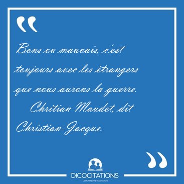 Bons ou mauvais, c'est toujours avec les trangers que nous [...] - Chritian Maudet, dit Christian-Jacque...