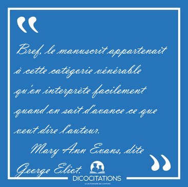 Bref, le manuscrit appartenait � cette cat�gorie v�n�rable qu'on [...] - Mary Ann Evans, dite George Eliot...