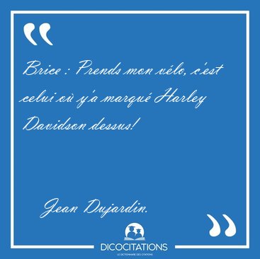 Brice : Prends mon v�lo, c'est celui o� y'a marqu� Harley [...] - Jean Dujardin...