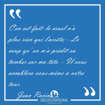 C'en est fait: le cruel n'a plus rien qui l'arr�te; - Le coup [...] - Jean Racine...