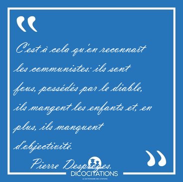C'est  cela qu'on reconnat les communistes: ils sont fous, [...] - Pierre Desproges...
