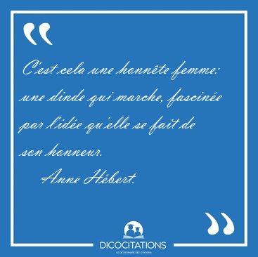 C'est cela une honn�te femme: une dinde qui marche, fascin�e par [...] - Anne H�bert...