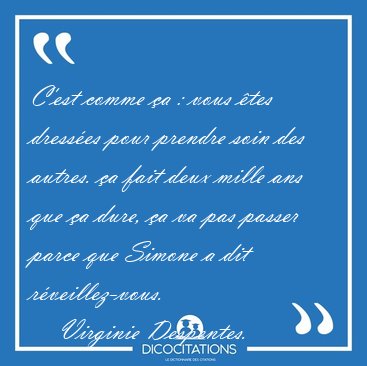 C'est comme a : vous tes dresses pour prendre soin des [...] - Virginie Despentes...