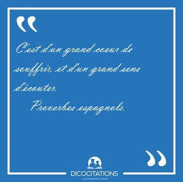 C'est d'un grand coeur de souffrir, et d'un grand sens [...] - Proverbes espagnols...