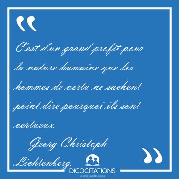 C'est d'un grand profit pour la nature humaine que les hommes de [...] - Georg Christoph Lichtenberg...