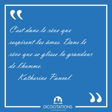 C'est dans le r�ve que respirent les �mes. Dans le r�ve que se [...] - Katherine Pancol...