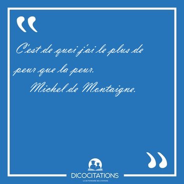 C'est de quoi j'ai le plus de peur que la [...] - Michel de Montaigne...