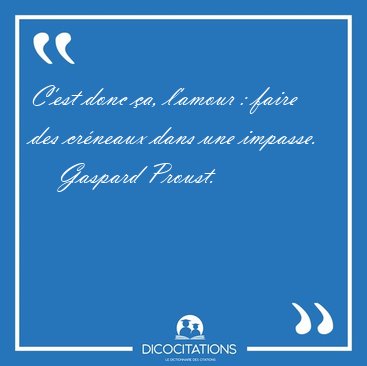 C'est donc a, l'amour : faire des crneaux dans une [...] - Gaspard Proust...