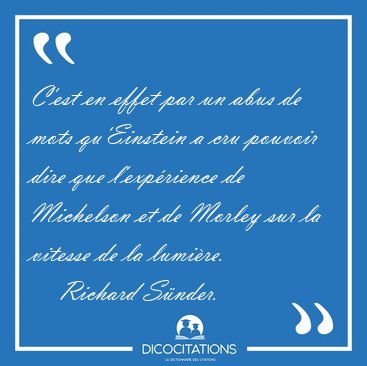 C'est en effet par un abus de mots qu'Einstein a cru pouvoir [...] - Richard Snder...