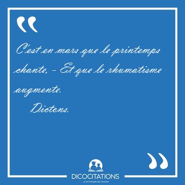 C'est en mars que le printemps chante, - Et que le rhumatisme [...] - Dictons...