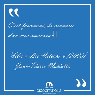 C'est fascinant, la connerie d'un mec amoureux   Film  Les [...] - Jean-Pierre Marielle...