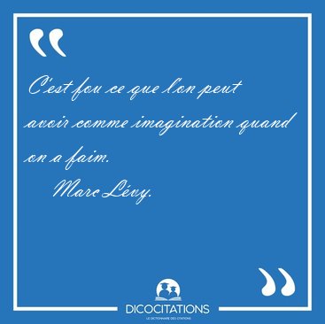 C'est fou ce que l'on peut avoir comme imagination quand on a [...] - Marc Lvy...