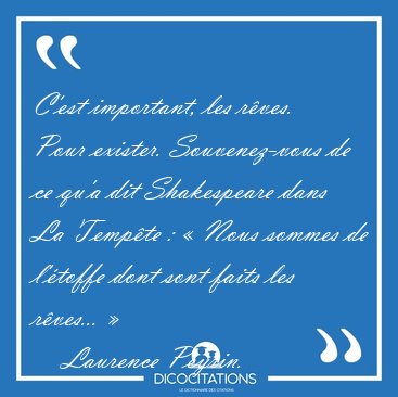 C�est important, les r�ves. Pour exister. Souvenez-vous de ce [...] - Laurence Peyrin...