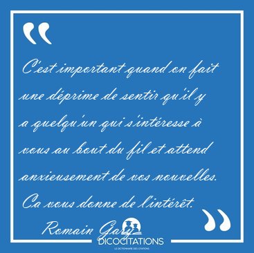 C'est important quand on fait une d�prime de sentir qu'il y a [...] - Romain Gary...