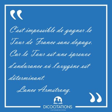 C'est impossible de gagner le Tour de France sans dopage. Car le [...] - Lance Armstrong...