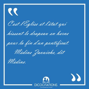 C'est l'Eglise et l'�tat qui hissent le drapeau en berne pour la [...] - M�dine Zaouiche, dit M�dine...