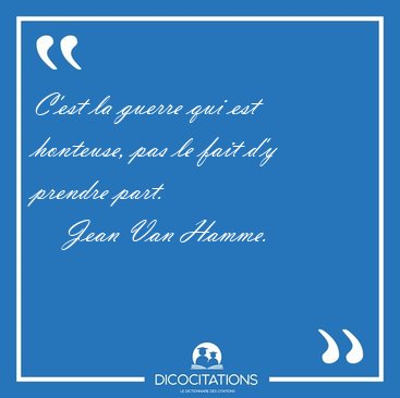 C'est la guerre qui est honteuse, pas le fait d'y prendre [...] - Jean Van Hamme...
