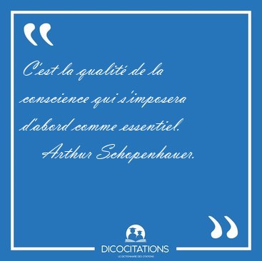 C'est la qualit de la conscience qui s'imposera d'abord comme [...] - Arthur Schopenhauer...