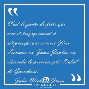 C'est le genre de fille qui meurt tragiquement � vingt-sept ans [...] - John Michael Green...