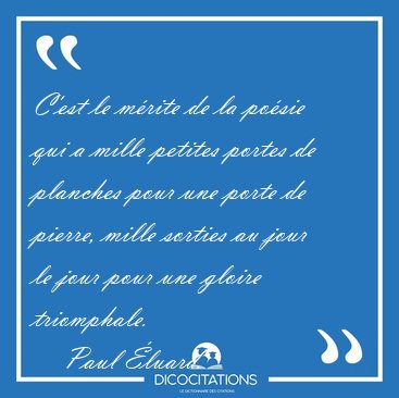 C'est le m�rite de la po�sie qui a mille petites portes de [...] - Paul �luard...