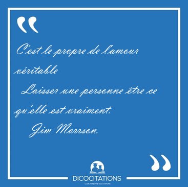 C'est le propre de l'amour v�ritable    Laisser une personne [...] - Jim Morrson...