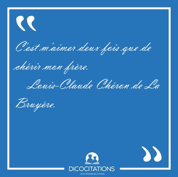 C'est m'aimer deux fois que de chrir mon [...] - Louis-Claude Chron de La Bruyre...